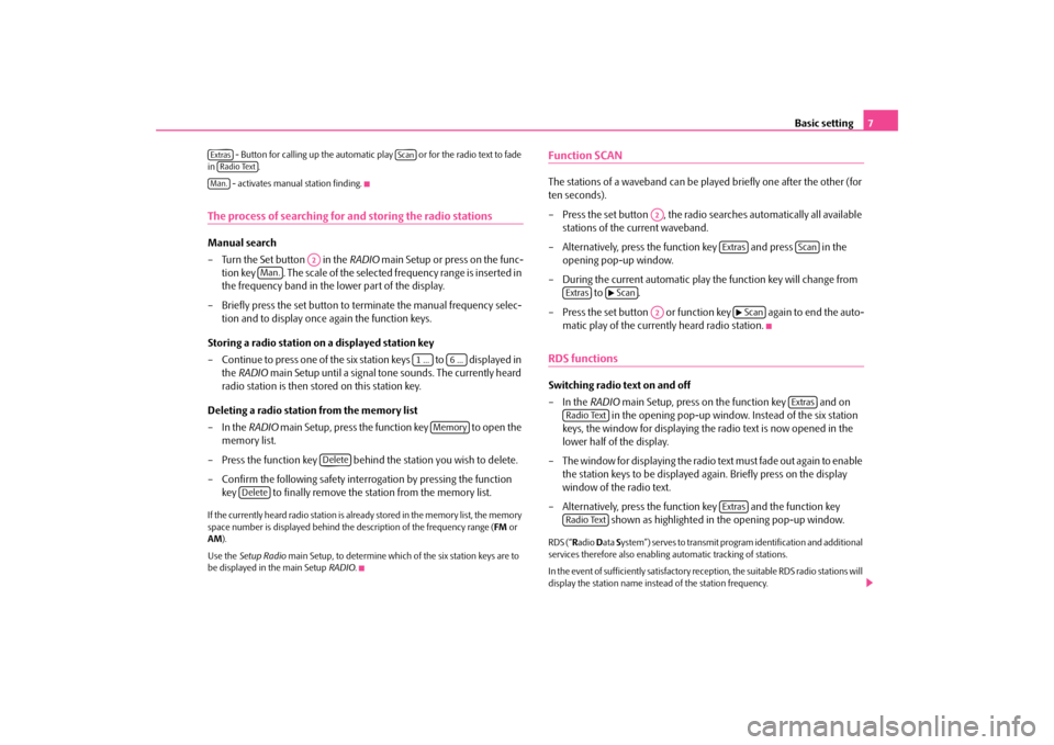 SKODA OCTAVIA 2009 2.G / (1Z) Bolero Car Radio Manual Basic setting
7
 - Button for calling up the automatic 
play   or for the radio text to fade  
in . 
 - activates manual station finding.
The process of searching for and storing the radio stationsMan