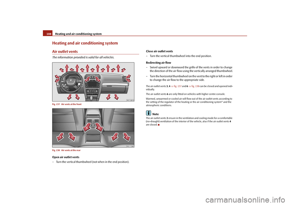 SKODA OCTAVIA 2009 2.G / (1Z) Owners Manual Heating and air conditioning system
108
Heating and air conditioning systemAir outlet ventsThe information provided is valid for all vehicles.Fig. 137  Air vents at the front Fig. 138  Air vents at th