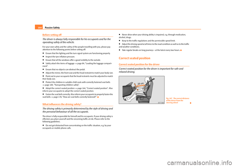 SKODA OCTAVIA 2009 2.G / (1Z) Owners Manual Passive Safety
164
Before setting off The driver is always fully respon
sible for his occupants and for the
operating safety of the vehicle.For your own safety and the safety of the
people travel SKODA OCTAVIA 2009 2.G / (1Z) Owners Manual Passive Safety
164
Before setting off The driver is always fully respon
sible for his occupants and for the
operating safety of the vehicle.For your own safety and the safety of the
people travel