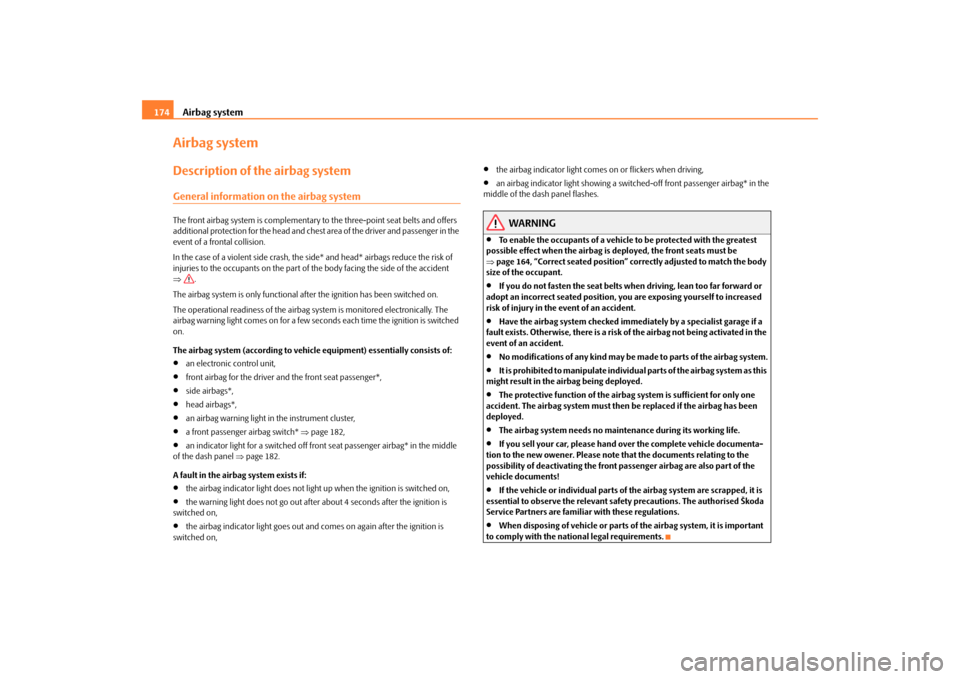 SKODA OCTAVIA 2009 2.G / (1Z) Owners Manual Airbag system
174
Airbag systemDescription of the airbag systemGeneral information on the airbag systemThe front airbag system is complementary to the three-point seat belts and offers additional pro SKODA OCTAVIA 2009 2.G / (1Z) Owners Manual Airbag system
174
Airbag systemDescription of the airbag systemGeneral information on the airbag systemThe front airbag system is complementary to the three-point seat belts and offers additional pro