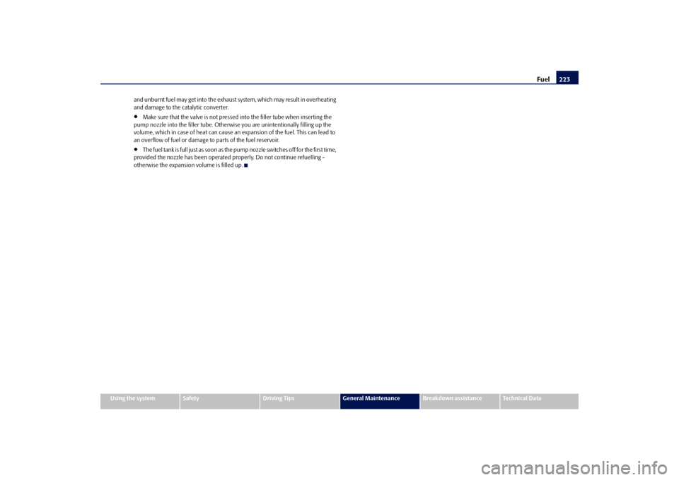 SKODA OCTAVIA 2009 2.G / (1Z) Owners Manual Fuel
223
Using the system
Safety
Driving Tips
General Maintenance
Breakdown assistance
Technical Data 
and unburnt fuel may get into 
 the exhaust system, which may result in overheating  
and damage 