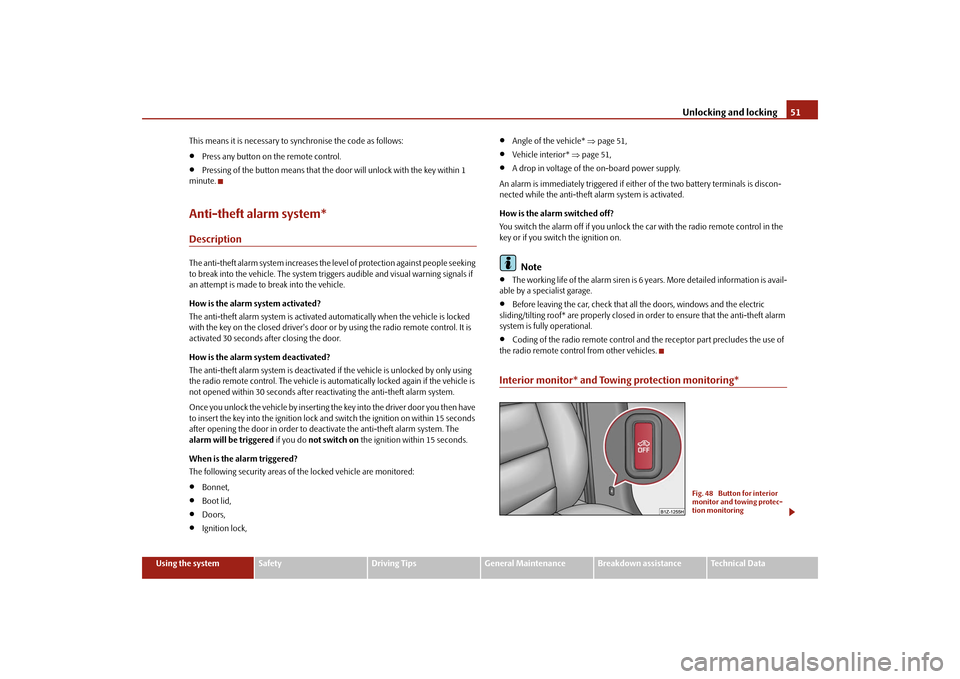 SKODA OCTAVIA 2009 2.G / (1Z) Owners Manual Unlocking and locking
51
Using the system
Safety
Driving Tips
General Maintenance
Breakdown assistance
Technical Data 
This means it is necessary to synchronise the code as follows:•
Press any butto