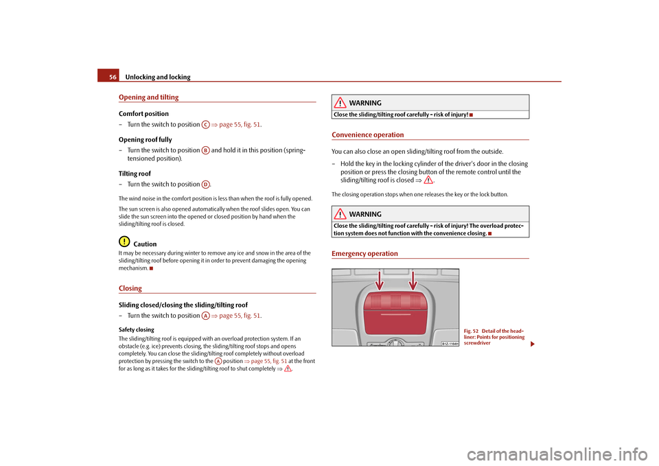 SKODA OCTAVIA 2009 2.G / (1Z) Workshop Manual Unlocking and locking
56
Opening and tiltingComfort position – Turn the switch to position
⇒
page 55, fig. 51
.
Opening roof fully – Turn the switch to position and
hold it in this posi SKODA OCTAVIA 2009 2.G / (1Z) Workshop Manual Unlocking and locking
56
Opening and tiltingComfort position – Turn the switch to position
⇒
page 55, fig. 51
.
Opening roof fully – Turn the switch to position and
hold it in this posi