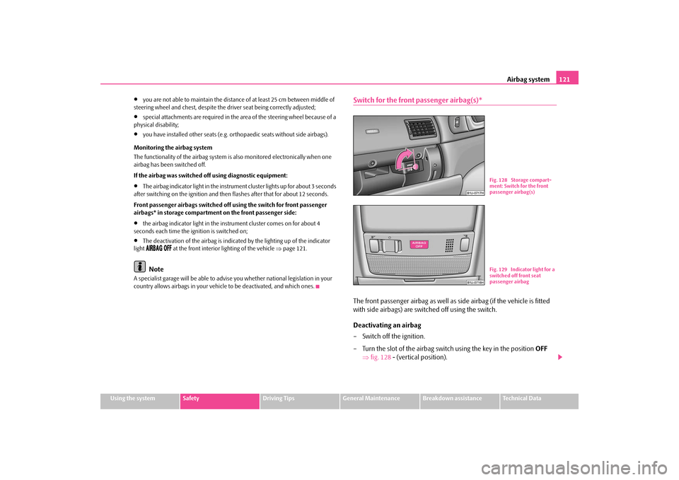 SKODA OCTAVIA TOUR 2009 1.G / (1U) Owners Manual Airbag system
121
Using the system
Safety
Driving Tips
General Maintenance
Breakdown assistance
Technical Data
•
you are not able to maintain the distance
 of at least 25 cm between middle of  
stee