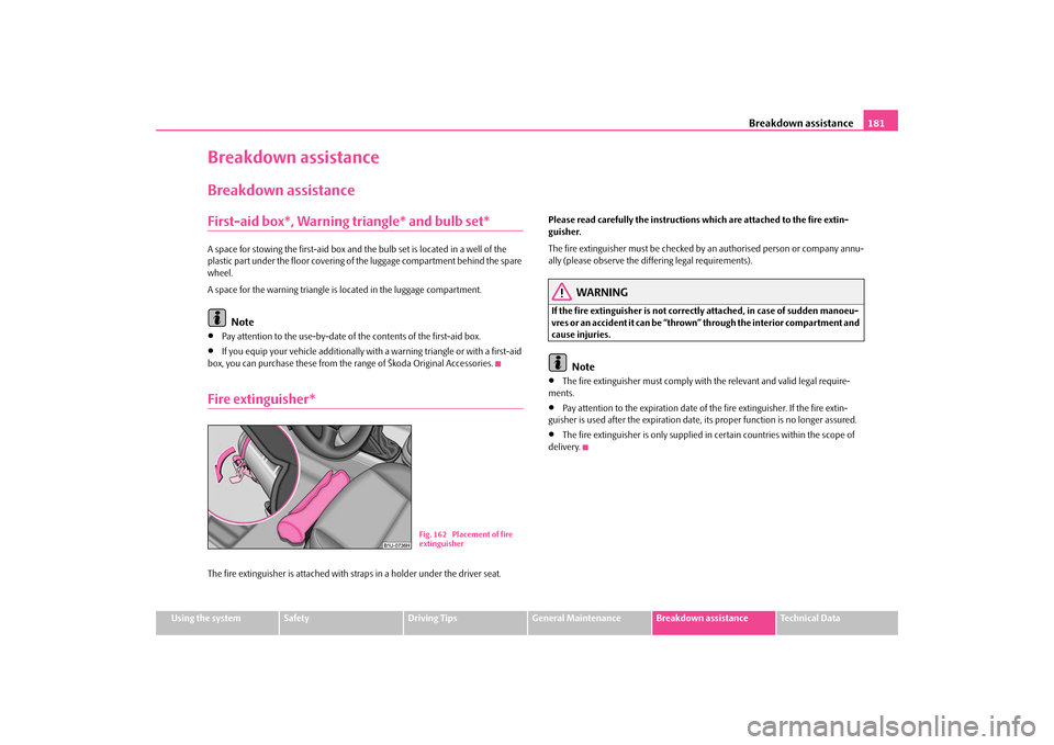 SKODA OCTAVIA TOUR 2009 1.G / (1U) Owners Manual Breakdown assistance
181
Using the system
Safety
Driving Tips
General Maintenance
Breakdown assistance
Technical Data
Breakdown assistanceBreakdown assistanceFirst-aid box*, Warning triangle* and bulb