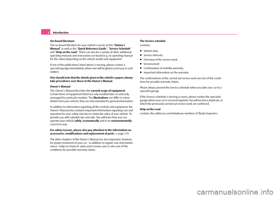 SKODA OCTAVIA TOUR 2009 1.G / (1U) Owners Manual Introduction
2 On-board literature The on-board literature for your vehicle consists of this “ 
Owners  
Manual 
” as well as the “
Quick Reference Guide
”, “Service Schedule
”  
and “ 