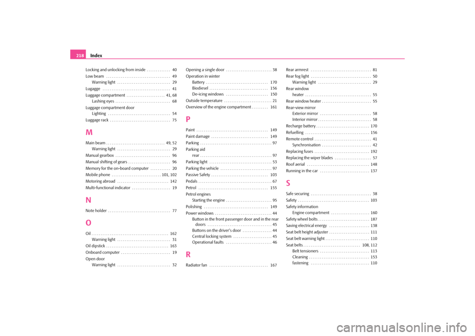 SKODA OCTAVIA TOUR 2009 1.G / (1U) Owners Manual Index
218
Locking and unlocking from inside . . . . . . . . . . . . .  40 Low beam  . . . . . . . . . . . . . . . . . . . . . . . . . . . . . . . . . . .  49 
Warning light  . . . . . . . . . . . . . 