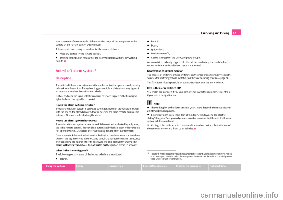 SKODA OCTAVIA TOUR 2009 1.G / (1U) Owners Manual Unlocking and locking
43
Using the system
Safety
Driving Tips
General Maintenance
Breakdown assistance
Technical Data 
ated a number of times outside of the operative range of the equipment or the  ba