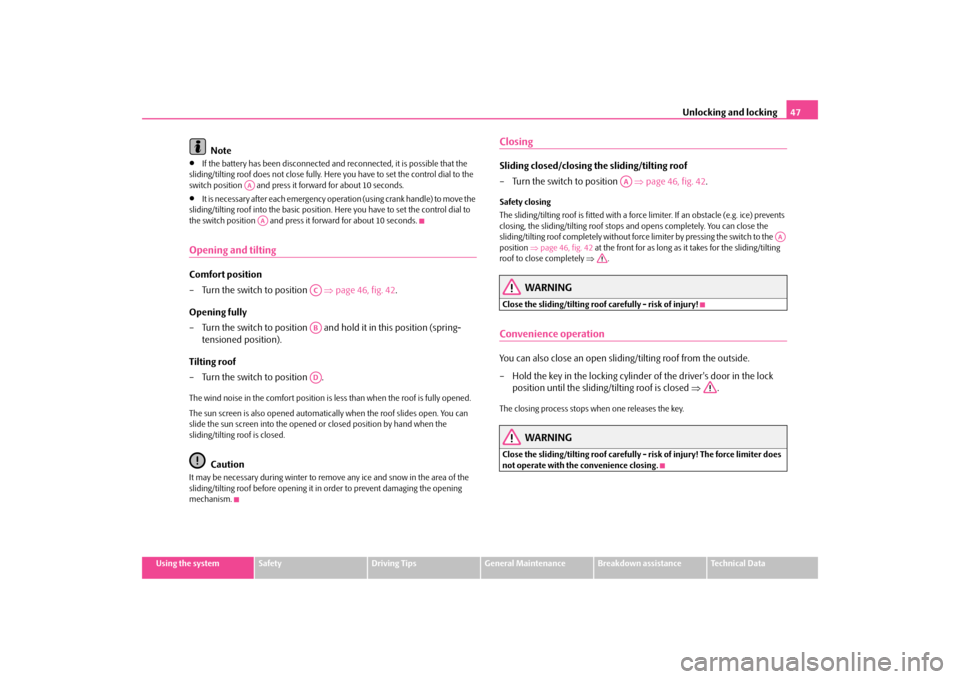 SKODA OCTAVIA TOUR 2009 1.G / (1U) Owners Manual Unlocking and locking
47
Using the system
Safety
Driving Tips
General Maintenance
Breakdown assistance
Technical Data
Note
•
If the battery has been disconnected and 
reconnected, it is possible tha