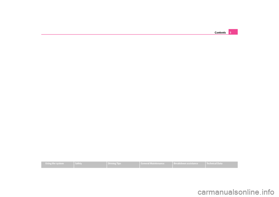 SKODA OCTAVIA TOUR 2009 1.G / (1U) Owners Manual Contents
5
Using the system
Safety
Driving Tips
General Maintenance
Breakdown assistance
Technical Data
s2g8.b.book  Page 5  Tuesday, April 7, 2009  8:53 AM 