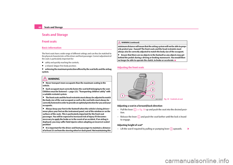 SKODA OCTAVIA TOUR 2009 1.G / (1U) Owners Manual Seats and Storage
60
Seats and StorageFront seatsBasic informationThe front seats have a wide range of different settings and can thus be matched to  the physical characteristics of the driver and fro