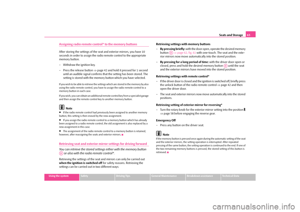 SKODA OCTAVIA TOUR 2009 1.G / (1U) Owners Manual Seats and Storage
63
Using the system
Safety
Driving Tips
General Maintenance
Breakdown assistance
Technical Data
Assigning radio remote control* to the memory buttonsAfter storing the settings of the