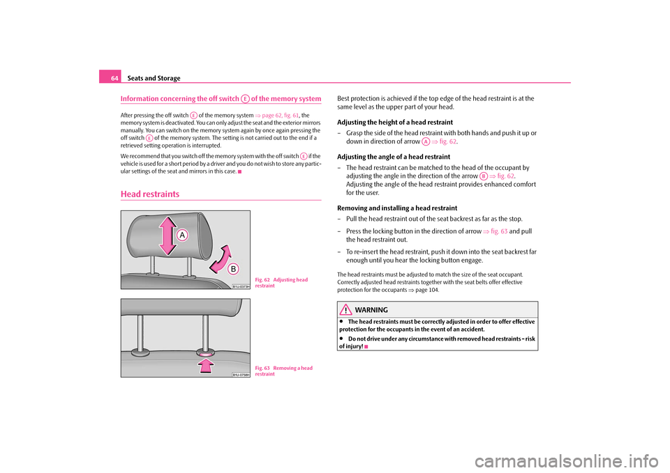 SKODA OCTAVIA TOUR 2009 1.G / (1U) Owners Manual Seats and Storage
64
Information concerning the off switch   of the memory systemAfter pressing the off switch   of the memory system 
⇒page 62, fig. 61
, the  
memory system is deactivated. You can