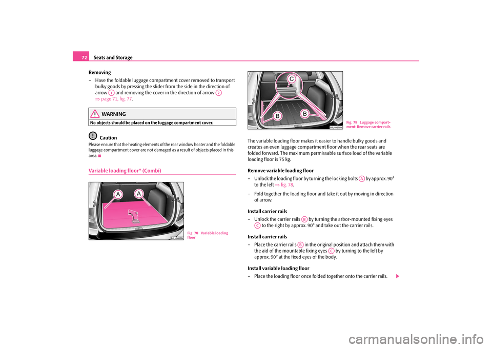 SKODA OCTAVIA TOUR 2009 1.G / (1U) Manual PDF Seats and Storage
72 
Removing – Have the foldable luggage compartment cover removed to transport  
bulky goods by pressing the slider  
from the side in the direction of  
arrow   and removing the 