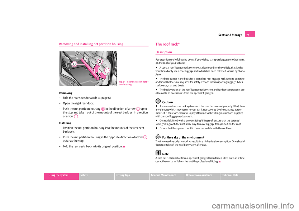 SKODA OCTAVIA TOUR 2009 1.G / (1U) Manual PDF Seats and Storage
75
Using the system
Safety
Driving Tips
General Maintenance
Breakdown assistance
Technical Data
Removing and installing net partition housingRemoving – Fold the rear seats forwards