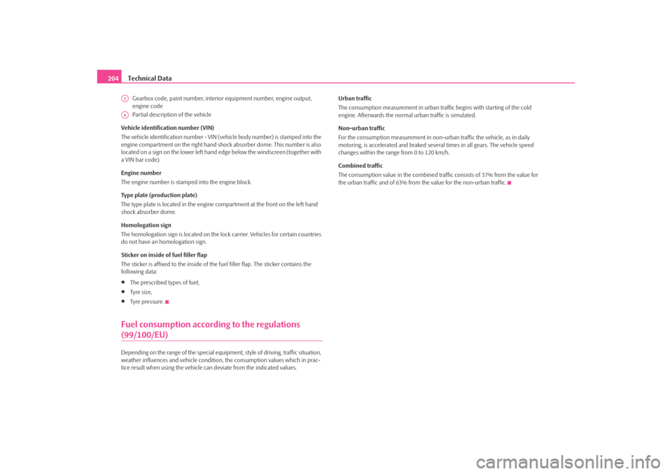 SKODA OCTAVIA TOUR 2009 1.G / (1U) Owners Manual Technical Data
204Gearbox code, paint number, interior  equipment number, engine output, 
engine code
Partial description of the vehicle
Vehicle identification number (VIN)
The vehicle identification 