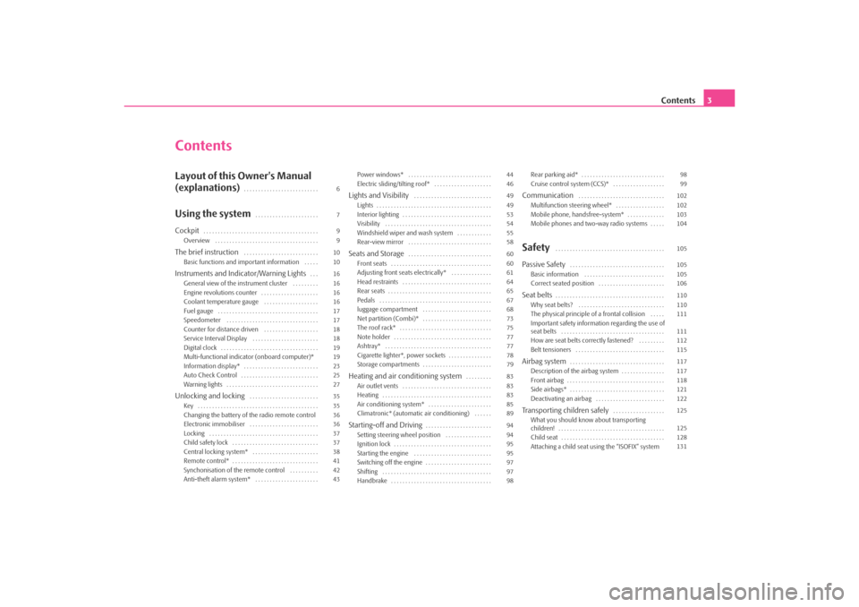 SKODA OCTAVIA TOUR 2009 1.G / (1U) Owners Manual Contents3
ContentsLayout of this Owners Manual 
(explanations)
. . . . . . . . . . . . . . . . . . . . . . . . . . 
Using the system
. . . . . . . . . . . . . . . . . . . . . . 
Cockpit
. . . . . . .