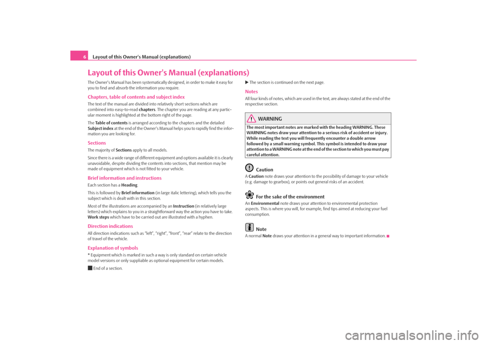 SKODA OCTAVIA TOUR 2009 1.G / (1U) Owners Manual Layout of this Owners Manual (explanations)
6Layout of this Owners Manual (explanations)The Owners Manual has been systematically designed, in order to make it easy for 
you to find and absorb the 