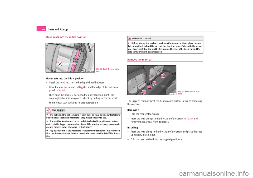 SKODA OCTAVIA TOUR 2009 1.G / (1U) Repair Manual Seats and Storage
66Move seats into the initial positionMove seats into the initial position
– Install the head restraint in the slightly lifted backrest.
– Place the rear lateral seat belt behi SKODA OCTAVIA TOUR 2009 1.G / (1U) Repair Manual Seats and Storage
66Move seats into the initial positionMove seats into the initial position
– Install the head restraint in the slightly lifted backrest.
– Place the rear lateral seat belt behi
