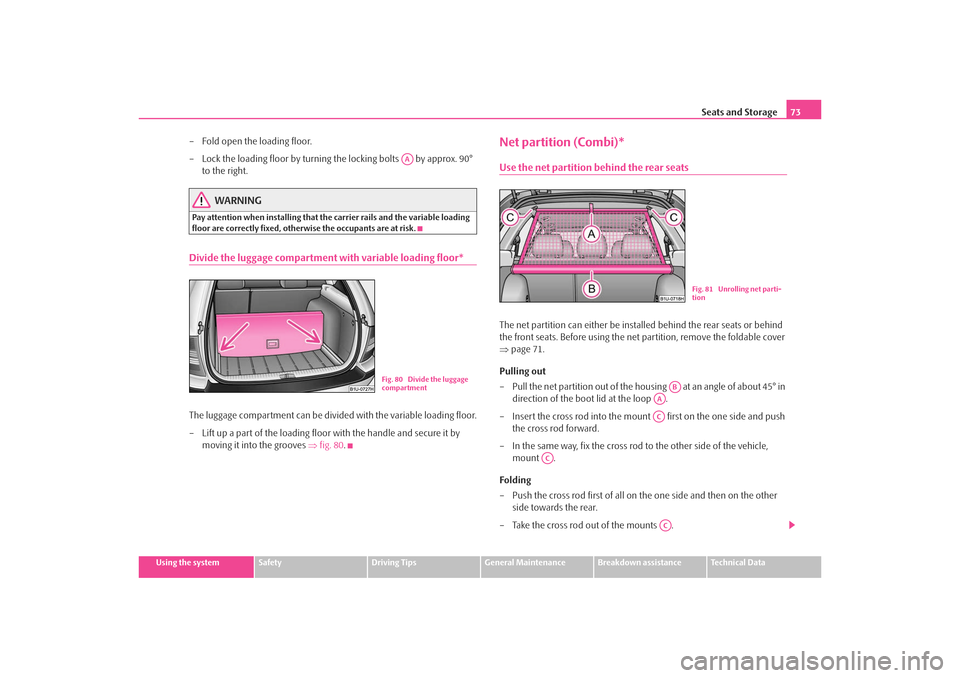 SKODA OCTAVIA TOUR 2009 1.G / (1U) Manual PDF Seats and Storage73
Using the system
Safety
Driving Tips
General Maintenance
Breakdown assistance
Technical Data
– Fold open the loading floor.
– Lock the loading floor by turning  the locking bol