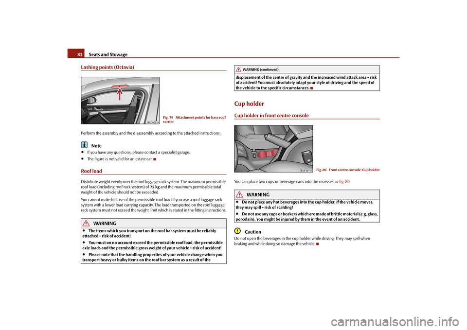 SKODA OCTAVIA 2010 2.G / (1Z) Owners Manual Seats and Stowage
82
Lashing points (Octavia)Perform the assembly and the disassembly according to the attached instructions.
Note

If you have any questions, plea se contact a specialist garage.
�