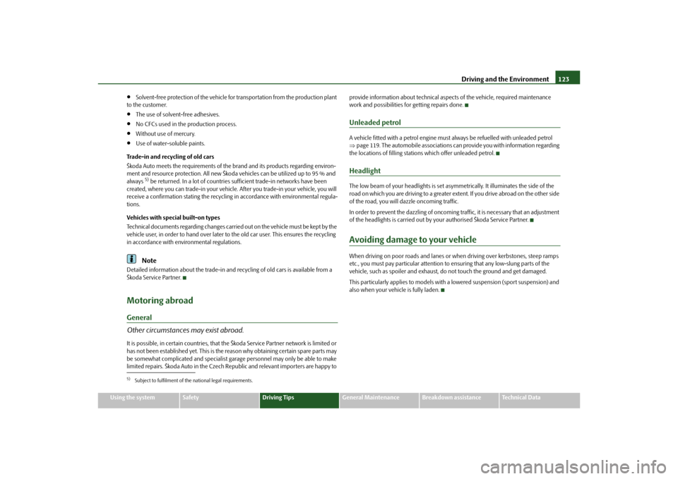 SKODA OCTAVIA TOUR 2010 2.G / (1Z) Owners Manual Driving and the Environment123
Using the system
Safety
Driving Tips
General Maintenance
Breakdown assistance
Technical Data

Solvent-free protection of the vehicle for  transportation from the prod