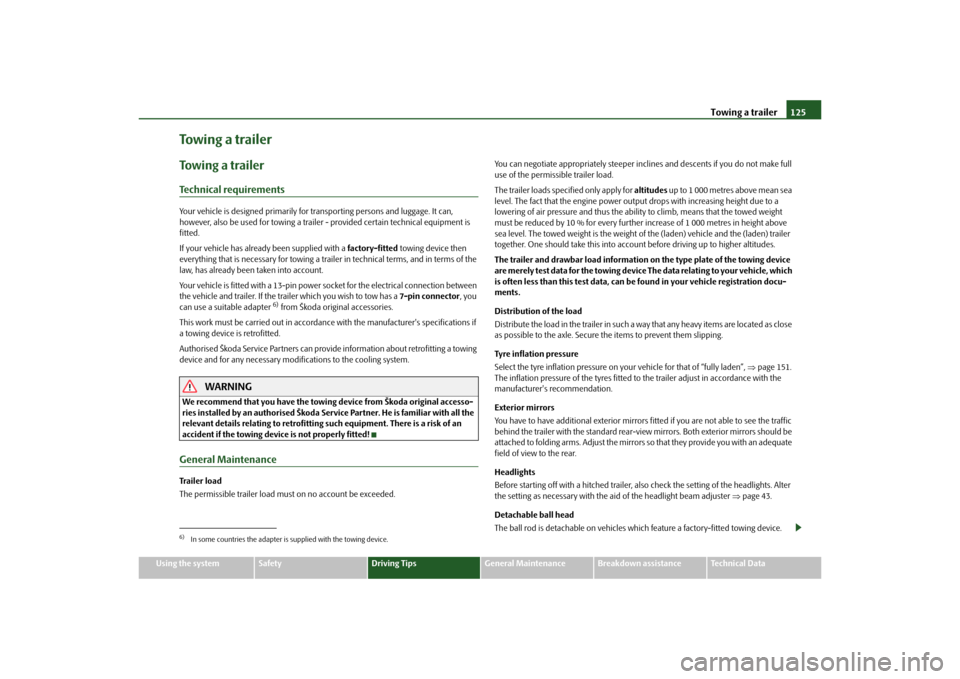 SKODA OCTAVIA TOUR 2010 2.G / (1Z) User Guide Towing a trailer125
Using the system
Safety
Driving Tips
General Maintenance
Breakdown assistance
Technical Data
Towing a trailerTo w i n g  a  t r a i l e rTechnical requirementsYour vehicle is desig