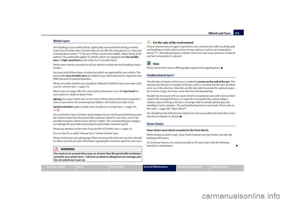 SKODA OCTAVIA TOUR 2010 2.G / (1Z) Owners Manual Wheels and Tyres155
Using the system
Safety
Driving Tips
General Maintenance
Breakdown assistance
Technical Data
Winter tyresThe handling of your vehicle will be signif icantly improved when driving o