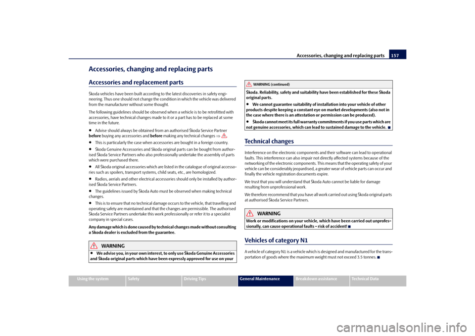 SKODA OCTAVIA TOUR 2010 2.G / (1Z) Owners Guide Accessories, changing and replacing parts157
Using the system
Safety
Driving Tips
General Maintenance
Breakdown assistance
Technical Data
Accessories, changing and replacing partsAccessories and repla