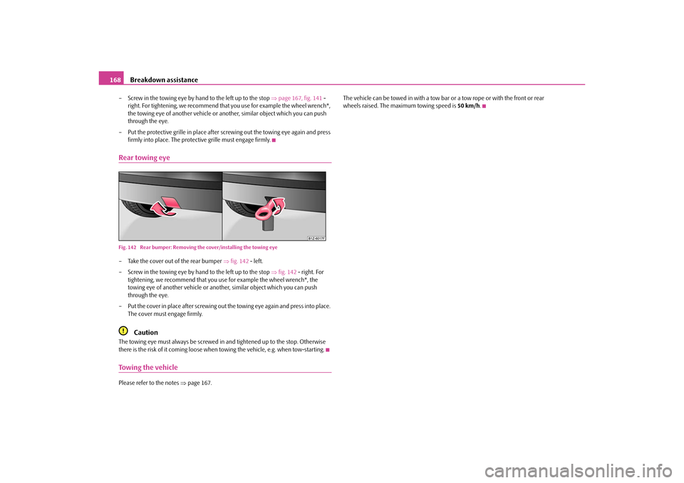 SKODA OCTAVIA TOUR 2010 2.G / (1Z) Owners Manual Breakdown assistance
168
– Screw in the towing eye by hand to the left up to the stop page 167, fig. 141 -
right. For tightening, we recommend that you use for example the wheel wrench*,
the SKODA OCTAVIA TOUR 2010 2.G / (1Z) Owners Manual Breakdown assistance
168
– Screw in the towing eye by hand to the left up to the stop page 167, fig. 141 -
right. For tightening, we recommend that you use for example the wheel wrench*,
the
