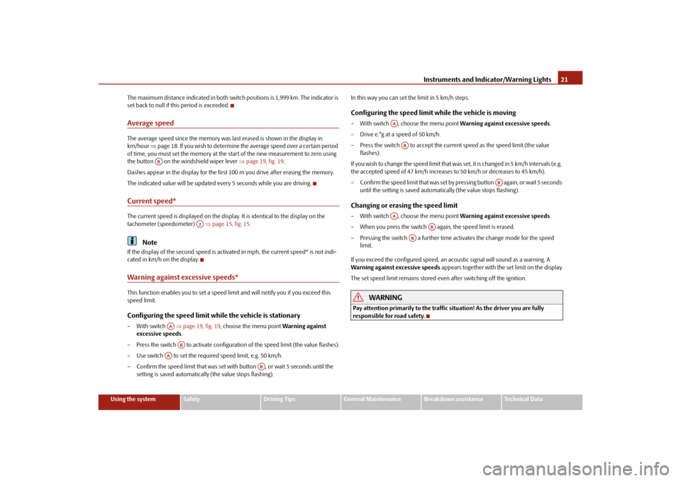 SKODA OCTAVIA TOUR 2010 2.G / (1Z) Owners Guide Instruments and Indicator/Warning Lights21
Using the system
Safety
Driving Tips
General Maintenance
Breakdown assistance
Technical Data
The maximum distance indicated in both switch positions is 1,999