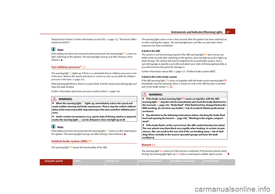 SKODA OCTAVIA TOUR 2010 2.G / (1Z) User Guide Instruments and Indicator/Warning Lights27
Using the system
Safety
Driving Tips
General Maintenance
Breakdown assistance
Technical Data
Škoda Service Partner. Further information on the EDL 
page 
