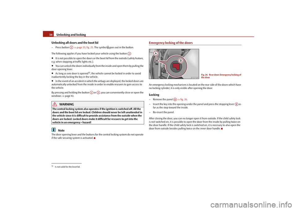 SKODA OCTAVIA TOUR 2010 2.G / (1Z) Owners Guide Unlocking and locking
34
Unlocking all doors and the boot lid
– Press button    page 33, fig. 25. The symbol 
 goes out in the button.
The following applies if  you have locked your vehicle us