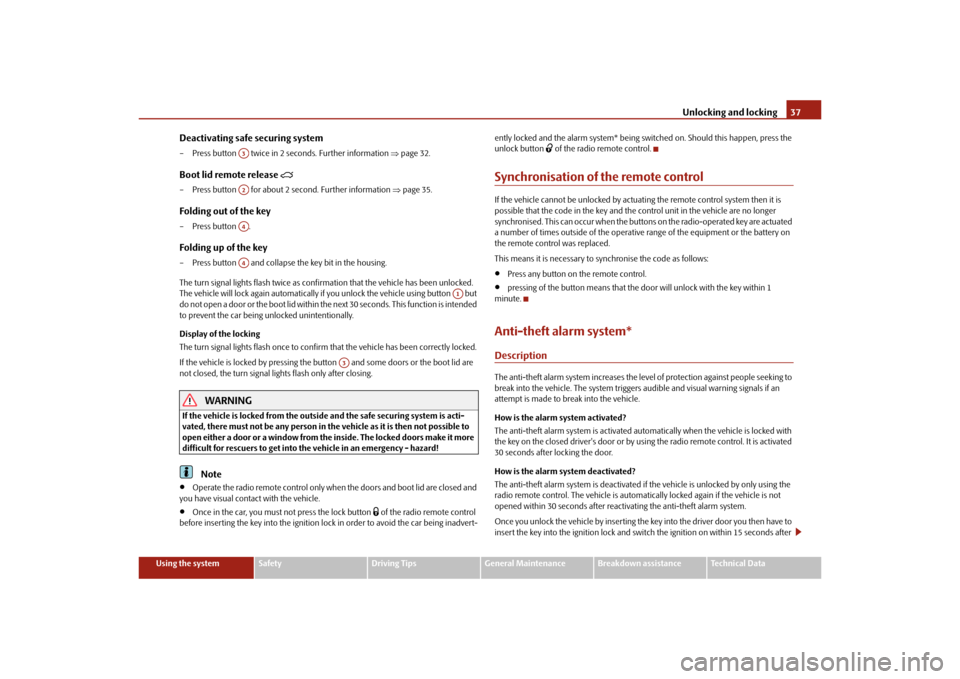 SKODA OCTAVIA TOUR 2010 2.G / (1Z) Owners Manual Unlocking and locking37
Using the system
Safety
Driving Tips
General Maintenance
Breakdown assistance
Technical Data
Deactivating safe securing system– Press button   twice in 2 seconds. Further inf