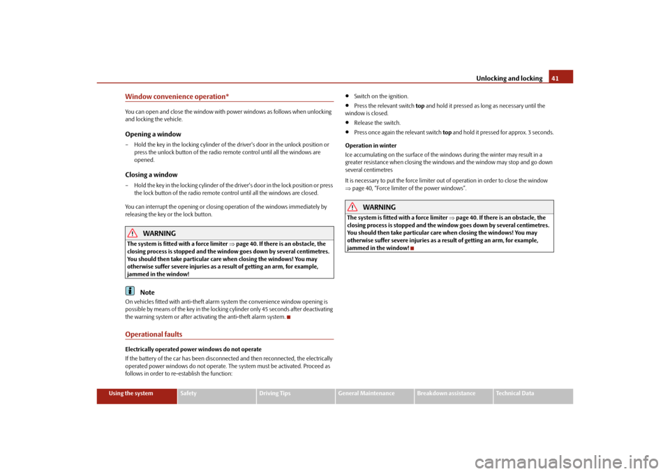 SKODA OCTAVIA TOUR 2010 2.G / (1Z) Owners Manual Unlocking and locking41
Using the system
Safety
Driving Tips
General Maintenance
Breakdown assistance
Technical Data
Window convenience operation*You can open and close the window with  power windows 
