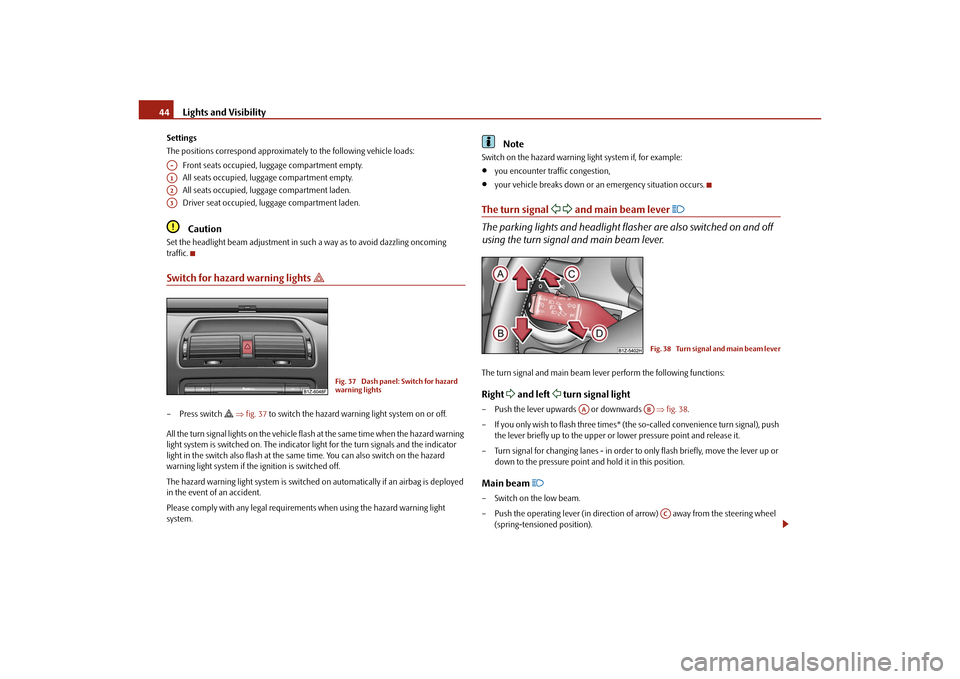 SKODA OCTAVIA TOUR 2010 2.G / (1Z) Service Manual Lights and Visibility
44
Settings
The positions correspond approximately to the  following vehicle loads:
Front seats occupied, luggage compartment empty.
All seats occupied, luggage compartment empty