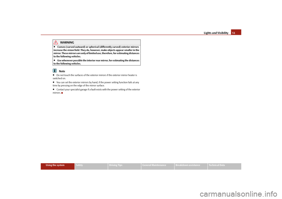 SKODA OCTAVIA TOUR 2010 2.G / (1Z) Owners Manual Lights and Visibility51
Using the system
Safety
Driving Tips
General Maintenance
Breakdown assistance
Technical Data
WARNING

Convex (curved outward) or spherical (differently curved) exterior mirr