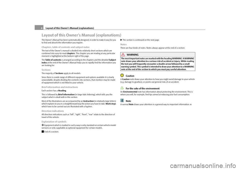 SKODA OCTAVIA TOUR 2010 2.G / (1Z) Owners Manual Layout of this Owners Manual (explanations)
6
Layout of this Owners Manual (explanations)The Owners Manual has been systematically designed, in order to make it easy for you 
to find and absorb the