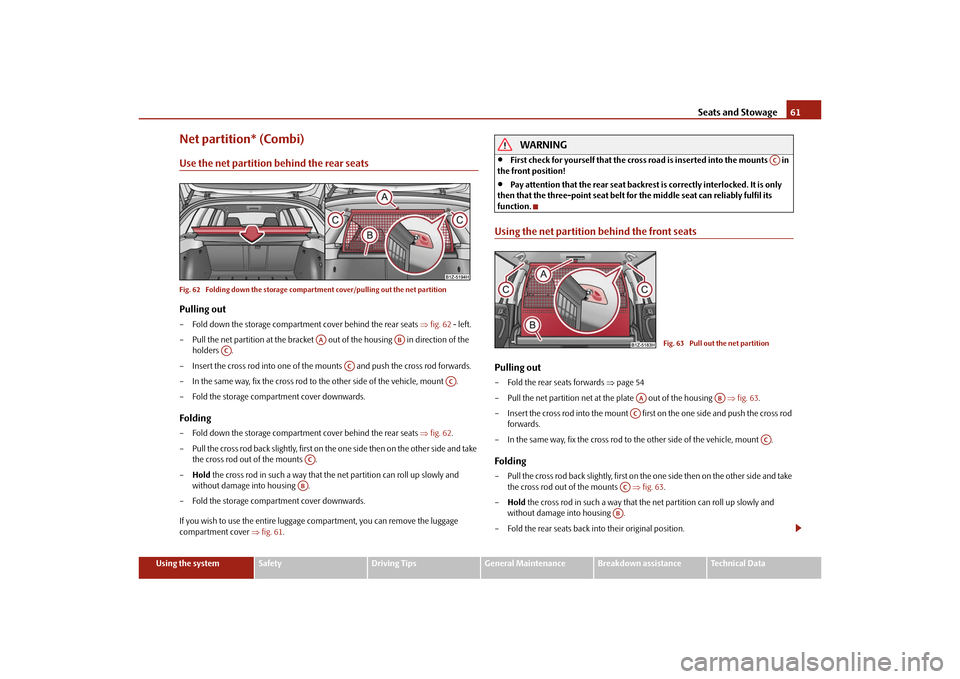 SKODA OCTAVIA TOUR 2010 2.G / (1Z) Repair Manual Seats and Stowage61
Using the system
Safety
Driving Tips
General Maintenance
Breakdown assistance
Technical Data
Net partition* (Combi)Use the net partition behind the rear seatsFig. 62 Folding down SKODA OCTAVIA TOUR 2010 2.G / (1Z) Repair Manual Seats and Stowage61
Using the system
Safety
Driving Tips
General Maintenance
Breakdown assistance
Technical Data
Net partition* (Combi)Use the net partition behind the rear seatsFig. 62 Folding down