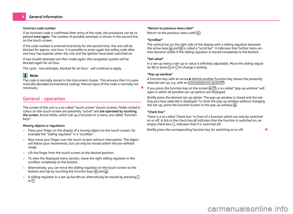 SKODA OCTAVIA 2011 2.G / (1Z) Bolero Car Radio Manual Incorrect code number
If an incorrect code is confirmed after entry of the code, the procedure can be re-
peated once again
. The number of possible attempts is shown in the second line
on the touch-s
