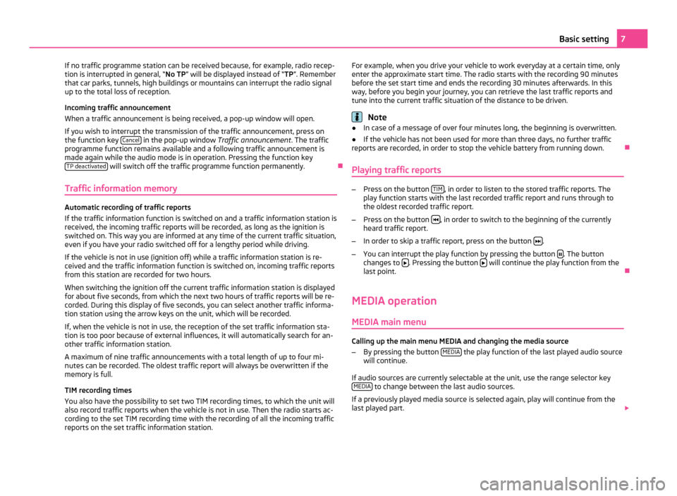 SKODA OCTAVIA 2011 2.G / (1Z) Bolero Car Radio Manual If no traffic programme station can be received because, for example, radio recep-
tion is interrupted in general,  “No TP” will be displayed instead of “TP”. Remember
that car parks, tunnels,