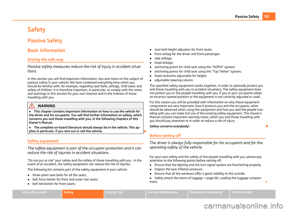 SKODA OCTAVIA 2011 2.G / (1Z) Owners Manual Safety
Passive Safety
Basic information
Driving the safe way Passive safety measures reduce the risk of injury in accident situa-
tions.
In this section you will find important information, tips and n SKODA OCTAVIA 2011 2.G / (1Z) Owners Manual Safety
Passive Safety
Basic information
Driving the safe way Passive safety measures reduce the risk of injury in accident situa-
tions.
In this section you will find important information, tips and n
