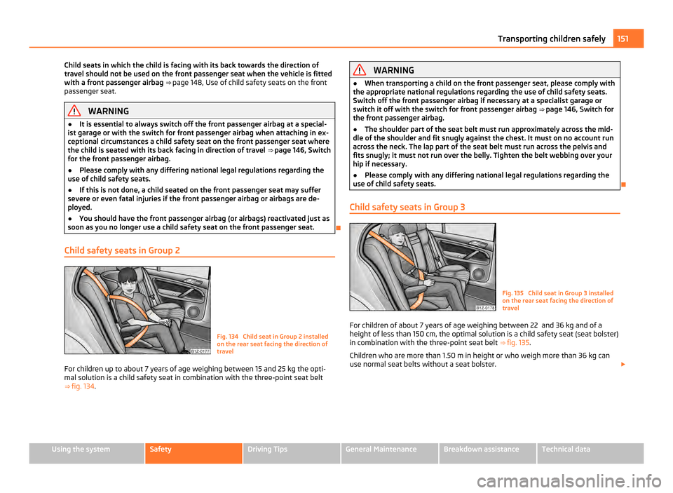 SKODA OCTAVIA 2011 2.G / (1Z) Manual PDF Child seats in which the child is facing with its back towards the direction of
travel should not be used on the front passenger seat when the vehicle is fitted
with a front passenger airbag
⇒
p SKODA OCTAVIA 2011 2.G / (1Z) Manual PDF Child seats in which the child is facing with its back towards the direction of
travel should not be used on the front passenger seat when the vehicle is fitted
with a front passenger airbag
⇒
p