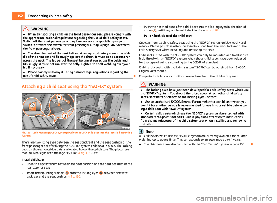 SKODA OCTAVIA 2011 2.G / (1Z) Owners Manual WARNING
● When transporting a child on the front passenger seat, please comply with
the appropriate national regulations regarding the use of child safety seats.
Switch off the front passenger airba SKODA OCTAVIA 2011 2.G / (1Z) Owners Manual WARNING
● When transporting a child on the front passenger seat, please comply with
the appropriate national regulations regarding the use of child safety seats.
Switch off the front passenger airba