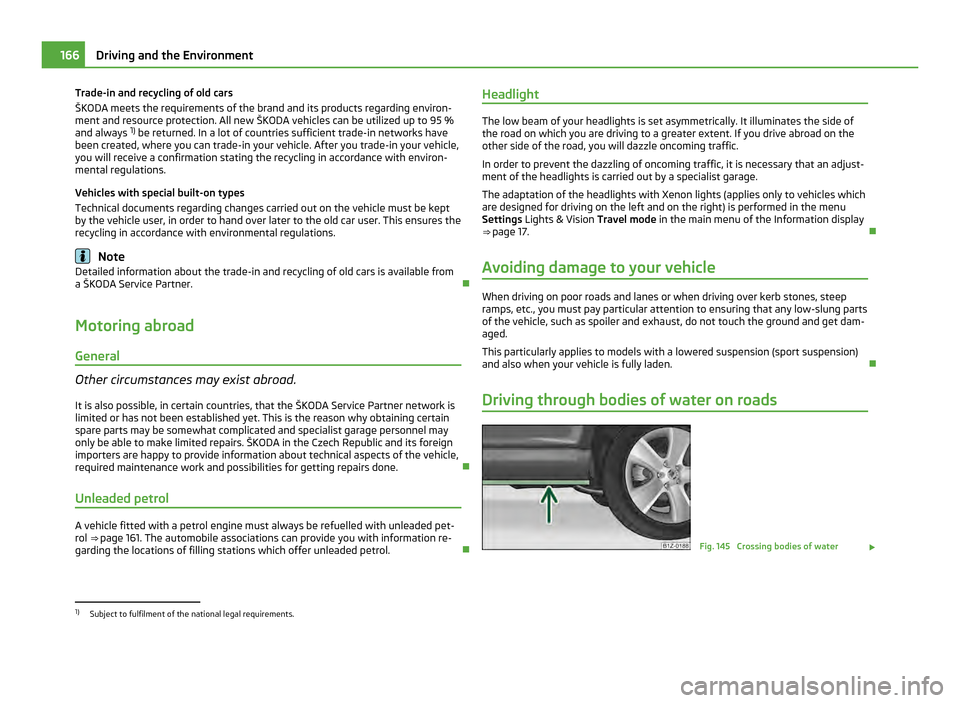 SKODA OCTAVIA 2011 2.G / (1Z) Workshop Manual Trade-in and recycling of old cars
ŠKODA meets the requirements of the brand and its products regarding environ-
ment and resource protection. All new
ŠKODA vehicles can be utilized up to 95 %
and SKODA OCTAVIA 2011 2.G / (1Z) Workshop Manual Trade-in and recycling of old cars
ŠKODA meets the requirements of the brand and its products regarding environ-
ment and resource protection. All new
ŠKODA vehicles can be utilized up to 95 %
and