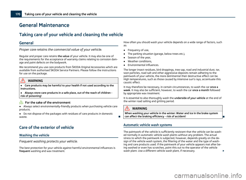 SKODA OCTAVIA 2011 2.G / (1Z) Owners Manual General Maintenance
Taking care of your vehicle and cleaning the vehicle
General Proper care retains the commercial value of your vehicle.
Regular and proper care retains  the value of your vehicle. I