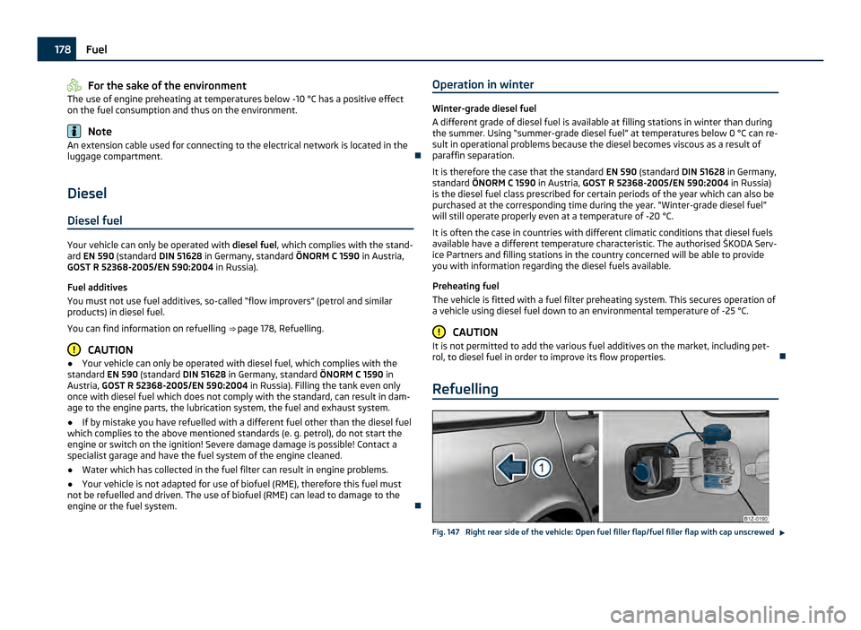 SKODA OCTAVIA 2011 2.G / (1Z) Owners Manual For the sake of the environment
The use of engine preheating at temperatures below -10 °C has a positive effect
on the fuel consumption and thus on the environment. Note
An extension cable used for c