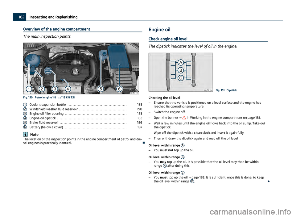 SKODA OCTAVIA 2011 2.G / (1Z) Owners Manual Overview of the engine compartment
The main inspection points.
Fig. 150 Petrol engine 1.8 ltr./118 kW TSI
Coolant expansion bottle . . . . . . . . . . . . . . . . . . . . . . . . . . . . . . . . . . SKODA OCTAVIA 2011 2.G / (1Z) Owners Manual Overview of the engine compartment
The main inspection points.
Fig. 150 Petrol engine 1.8 ltr./118 kW TSI
Coolant expansion bottle . . . . . . . . . . . . . . . . . . . . . . . . . . . . . . . . . .