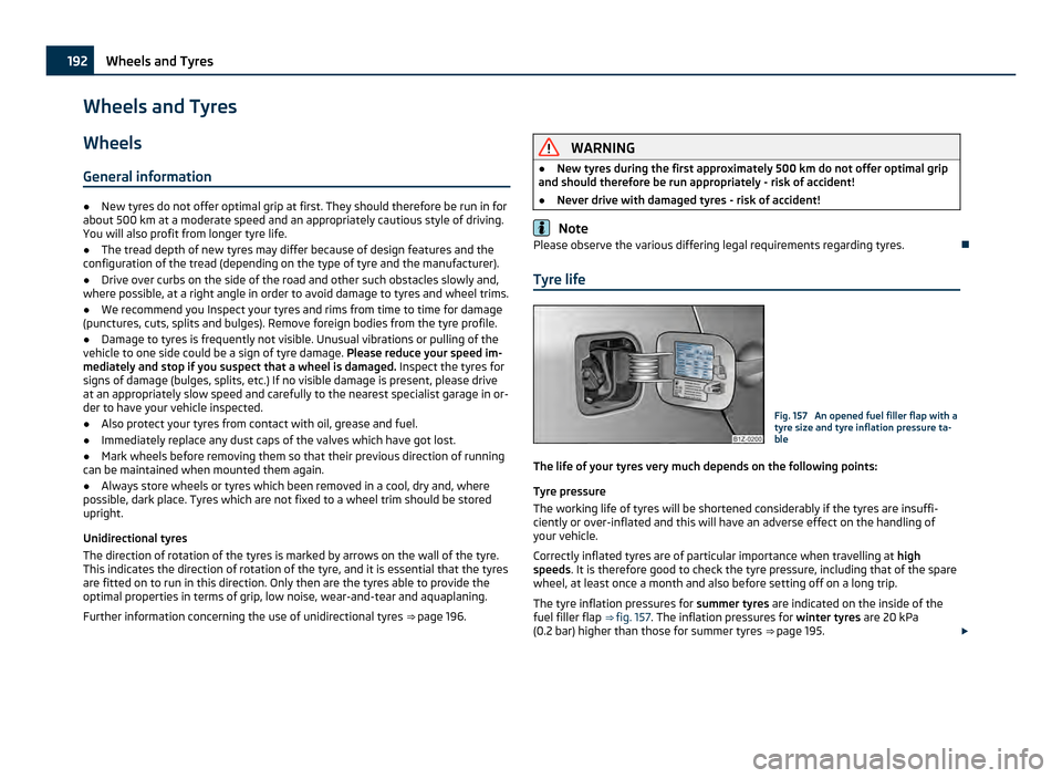 SKODA OCTAVIA 2011 2.G / (1Z) Owners Manual Wheels and Tyres
Wheels
General information ●
New tyres do not offer optimal grip at first. They should therefore be run in for
about 500  km at a moderate speed and an appropriately cautious style 