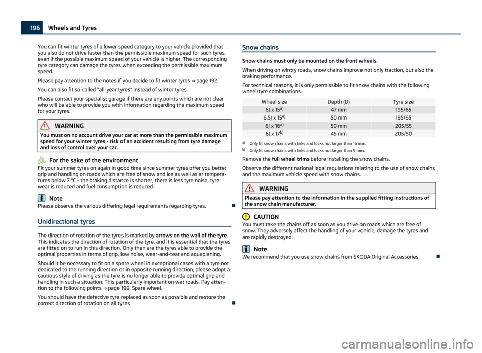 SKODA OCTAVIA 2011 2.G / (1Z) Owners Manual You can fit winter tyres of a lower speed category to your vehicle provided that
you also do not drive faster than the permissible maximum speed for such tyres,
even if the possible maximum speed of y